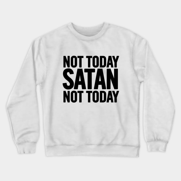 Not Today Satan Crewneck Sweatshirt by sergiovarela